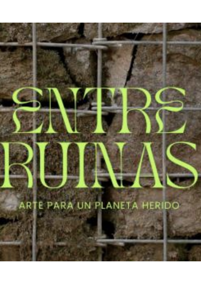 Portada de Entre ruinas. Arte para un planeta herido